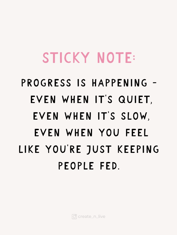 Motivational text: Progress is happening - even when it's quiet, even when it's slow, even when you feel like you're just keeping people fed.